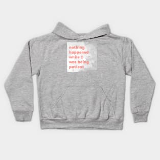 Nothing Happened While I Was Being Patient Kids Hoodie